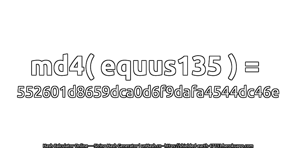 md4( equus135 ) = 552601d8659dca0d6f9dafa4544dc46e | unHash.co