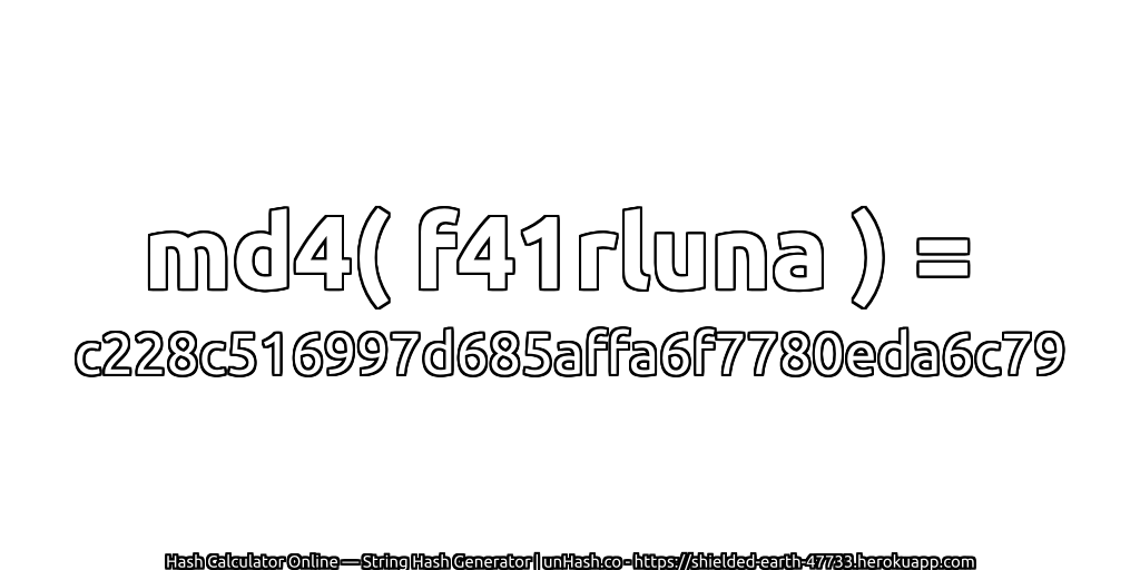 md4( f41rluna ) = c228c516997d685affa6f7780eda6c79 | unHash.co