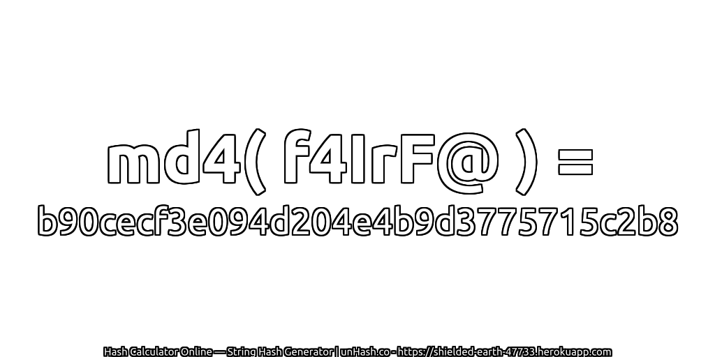 md4( f4IrF@ ) = b90cecf3e094d204e4b9d3775715c2b8 | unHash.co