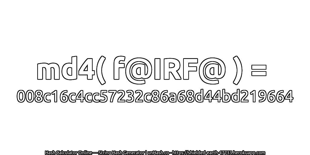md4( f@IRF@ ) = 008c16c4cc57232c86a68d44bd219664 | unHash.co