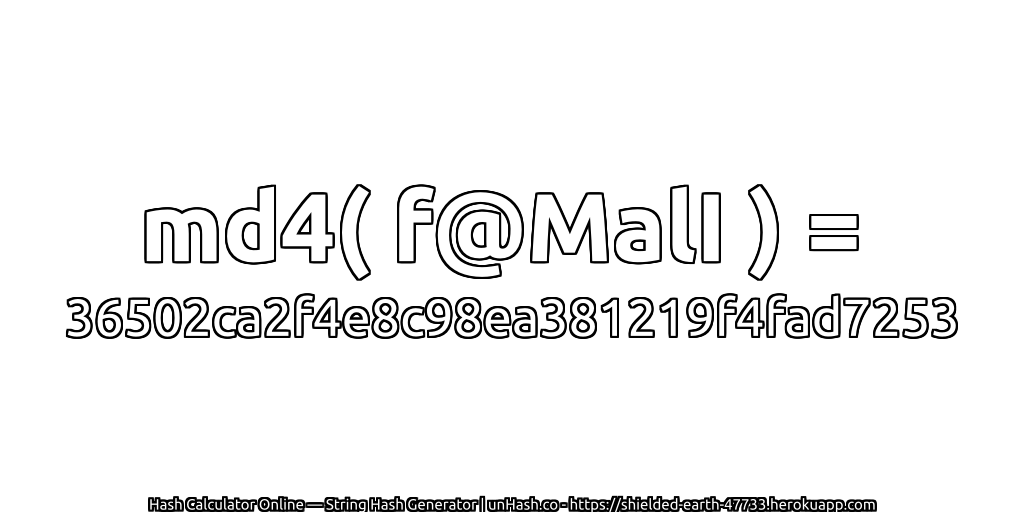 md4( f@MalI ) = 36502ca2f4e8c98ea381219f4fad7253 | unHash.co