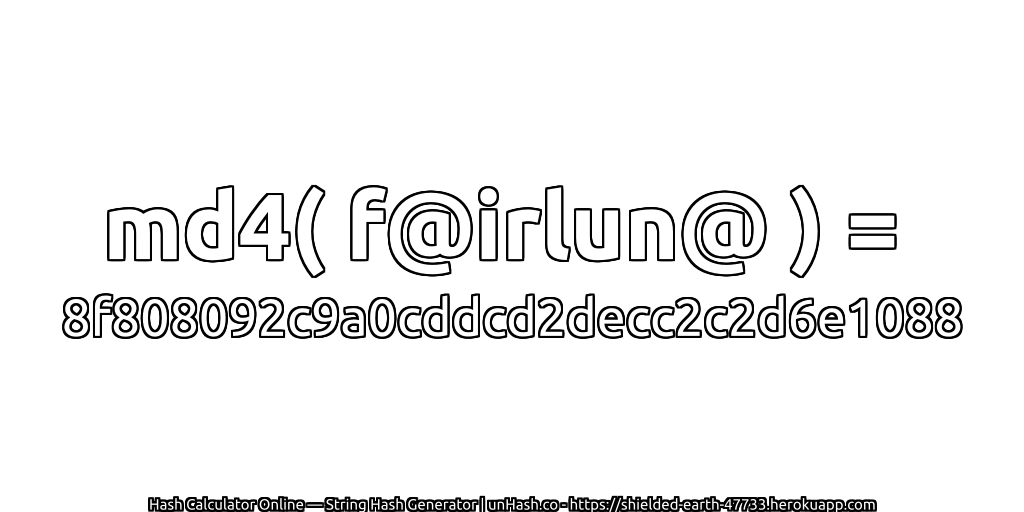 md4( f@irlun@ ) = 8f808092c9a0cddcd2decc2c2d6e1088 | unHash.co