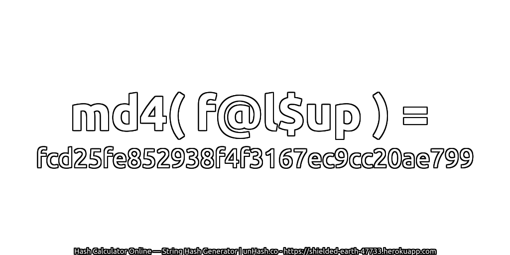 md4( f@l$up ) = fcd25fe852938f4f3167ec9cc20ae799 | unHash.co