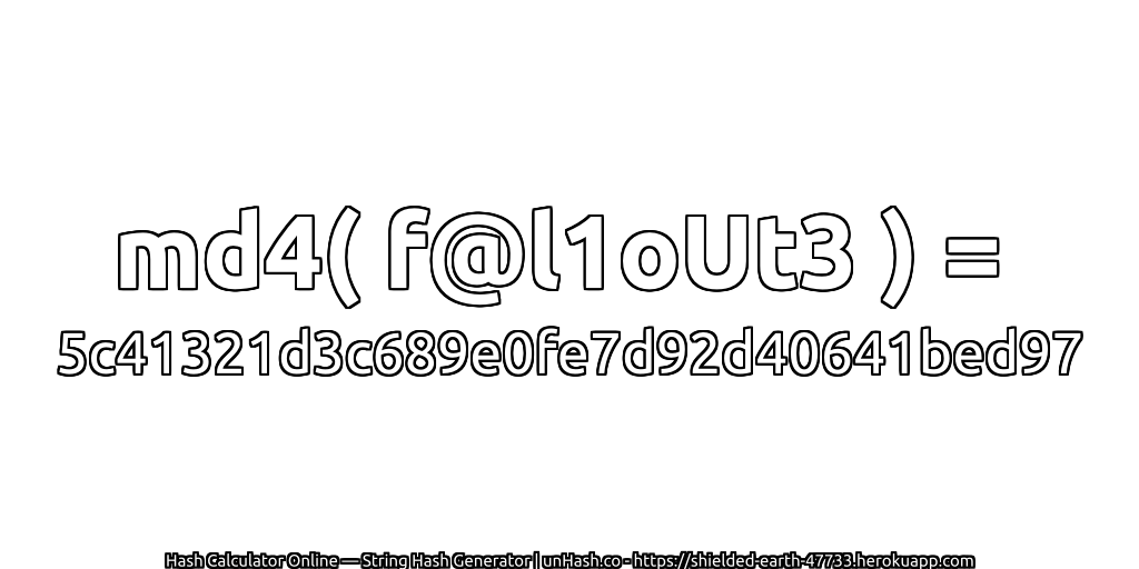 md4( f@l1oUt3 ) = 5c41321d3c689e0fe7d92d40641bed97 | unHash.co