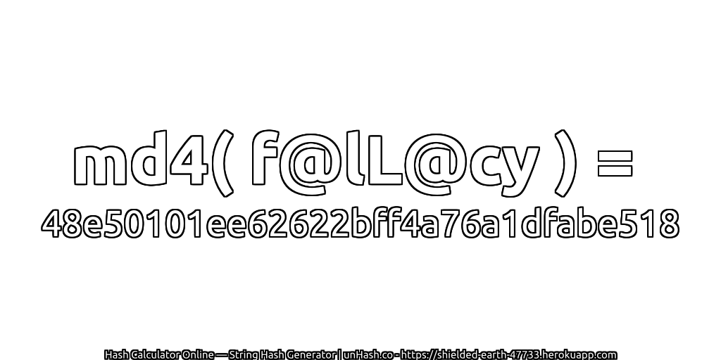 md4( f@lL@cy ) = 48e50101ee62622bff4a76a1dfabe518 | unHash.co