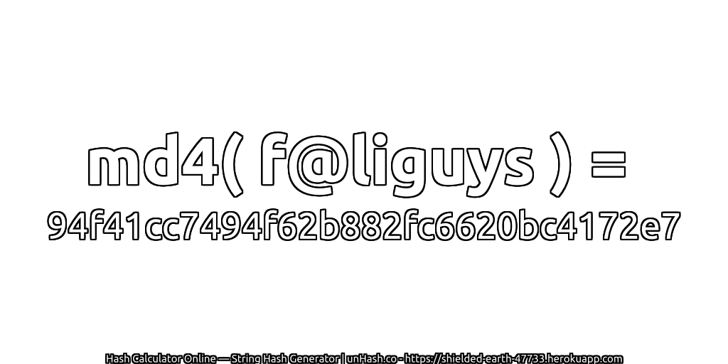 md4( f@liguys ) = 94f41cc7494f62b882fc6620bc4172e7 | unHash.co