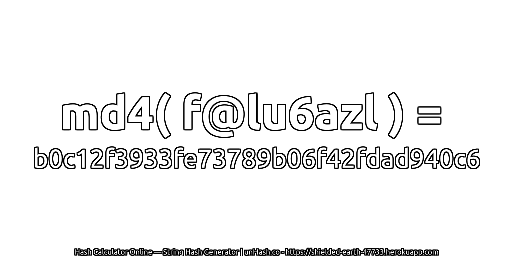 md4( f@lu6azl ) = b0c12f3933fe73789b06f42fdad940c6 | unHash.co