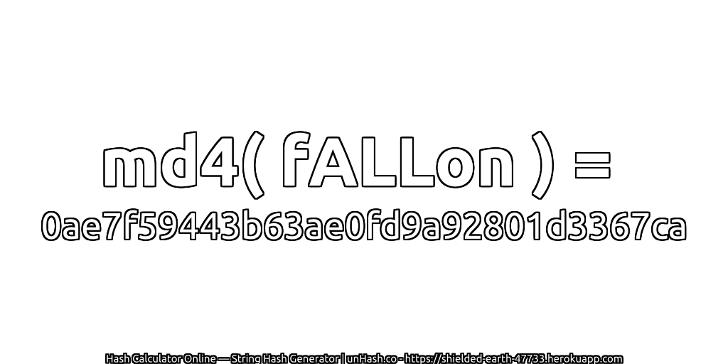 md4( fALLon ) = 0ae7f59443b63ae0fd9a92801d3367ca | unHash.co