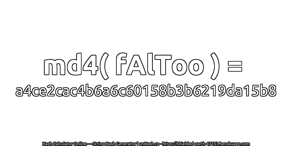 md4( fAlToo ) = a4ce2cac4b6a6c60158b3b6219da15b8 | unHash.co