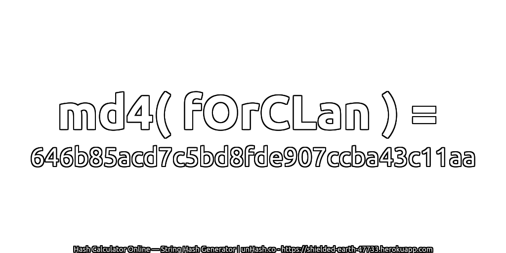 md4( fOrCLan ) = 646b85acd7c5bd8fde907ccba43c11aa | unHash.co
