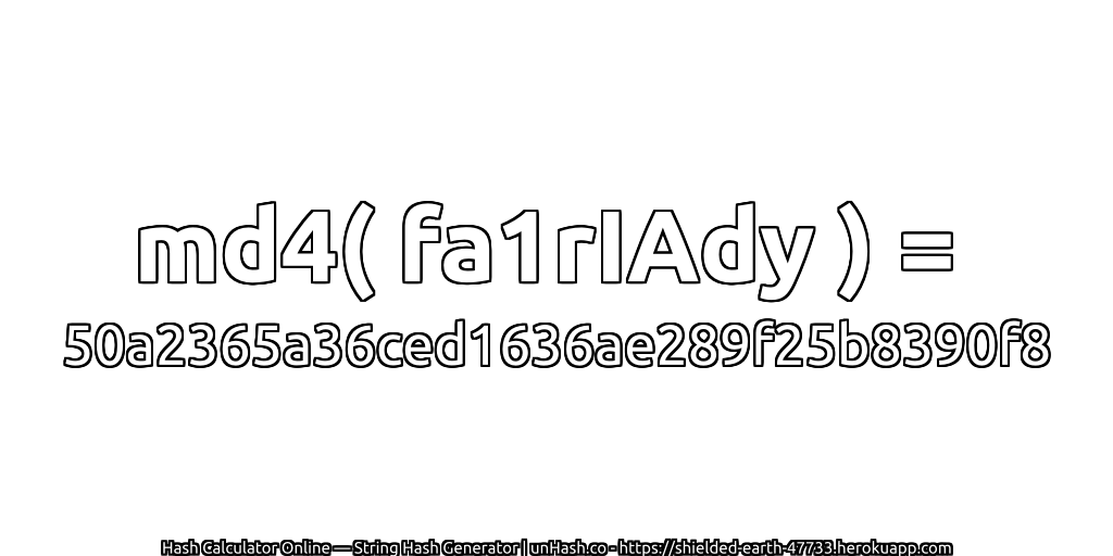md4( fa1rIAdy ) = 50a2365a36ced1636ae289f25b8390f8 | unHash.co