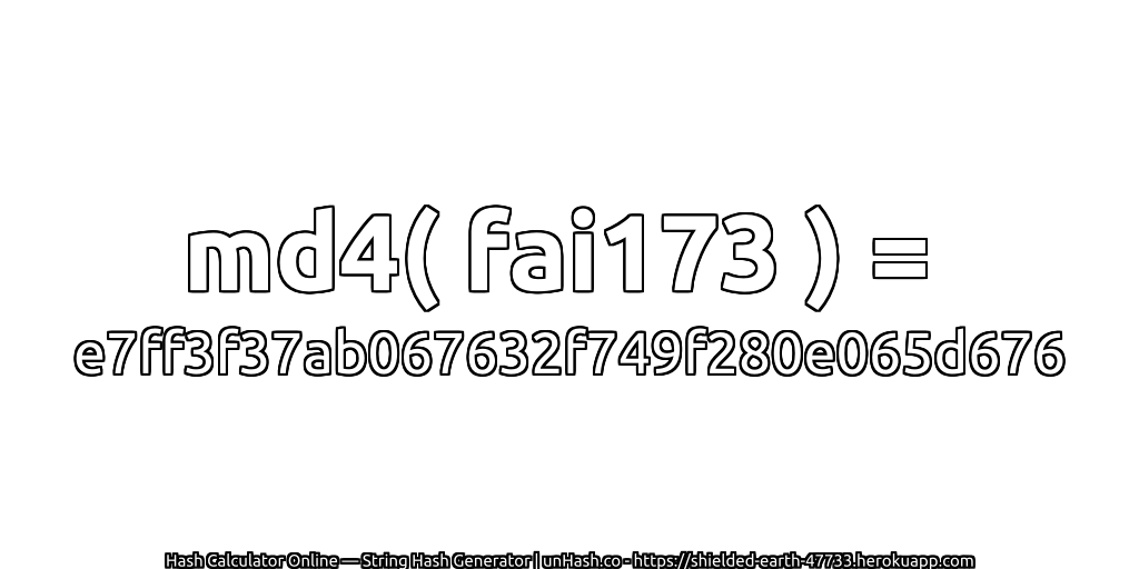 md4( fai173 ) = e7ff3f37ab067632f749f280e065d676 | unHash.co