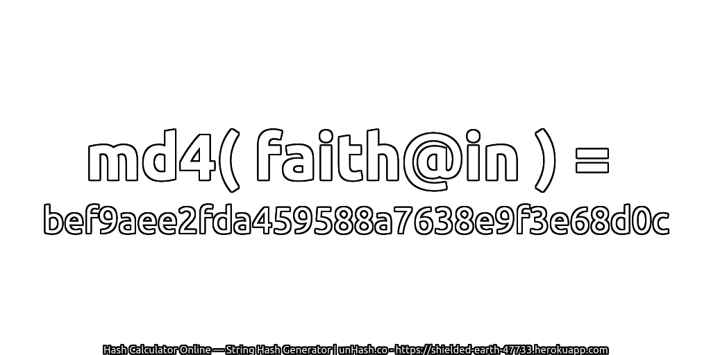 md4( faith@in ) = bef9aee2fda459588a7638e9f3e68d0c | unHash.co