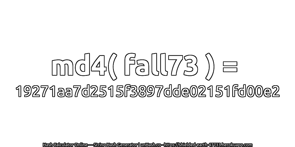 md4( fall73 ) = 19271aa7d2515f3897dde02151fd00e2 | unHash.co