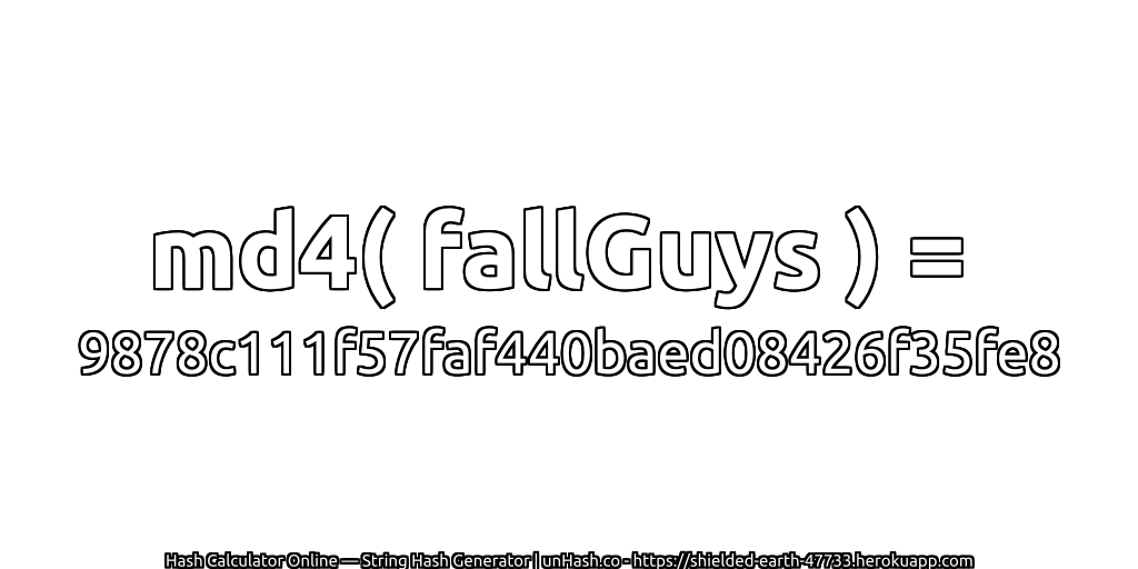 md4( fallGuys ) = 9878c111f57faf440baed08426f35fe8 | unHash.co