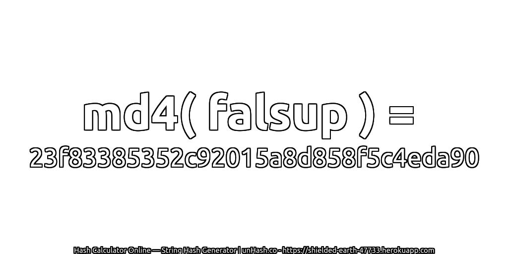 md4( falsup ) = 23f83385352c92015a8d858f5c4eda90 | unHash.co