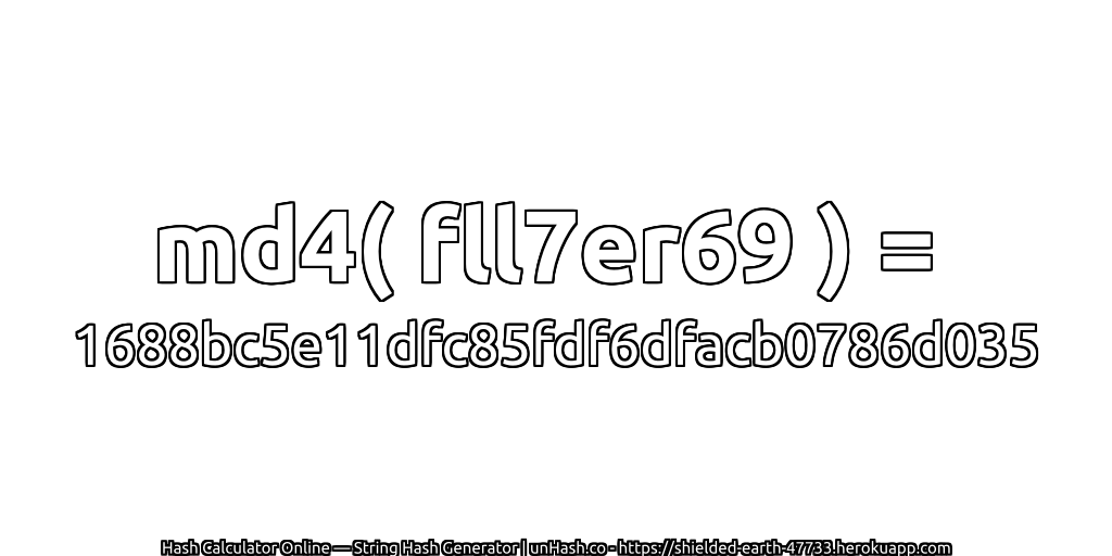 md4( fll7er69 ) = 1688bc5e11dfc85fdf6dfacb0786d035 | unHash.co