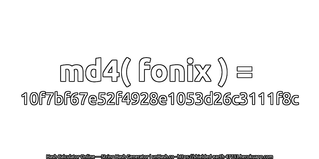 md4( fonix ) = 10f7bf67e52f4928e1053d26c3111f8c | unHash.co