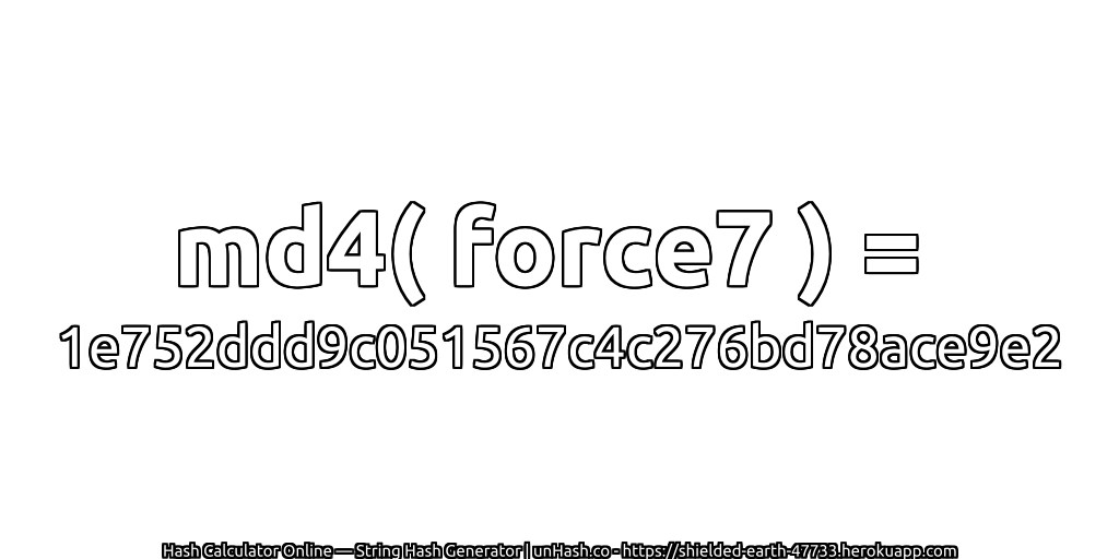 md4( force7 ) = 1e752ddd9c051567c4c276bd78ace9e2 | unHash.co