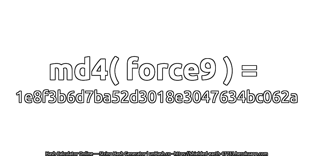 md4( force9 ) = 1e8f3b6d7ba52d3018e3047634bc062a | unHash.co