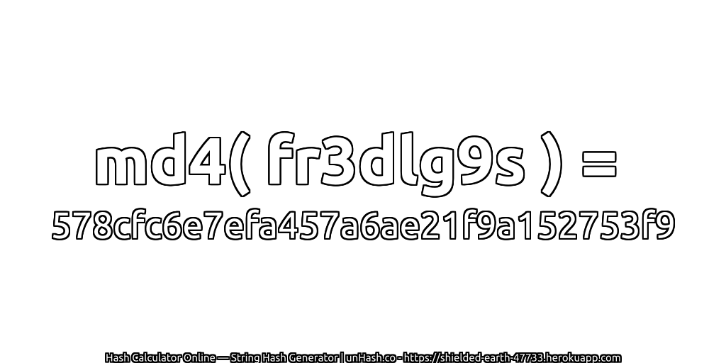 md4( fr3dlg9s ) = 578cfc6e7efa457a6ae21f9a152753f9 | unHash.co