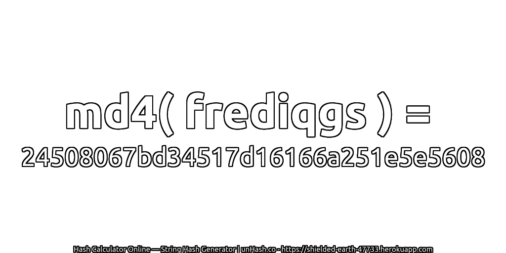md4( frediqgs ) = 24508067bd34517d16166a251e5e5608 | unHash.co