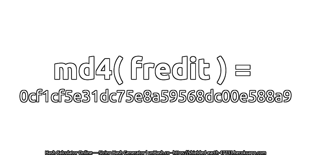 md4( fredit ) = 0cf1cf5e31dc75e8a59568dc00e588a9 | unHash.co