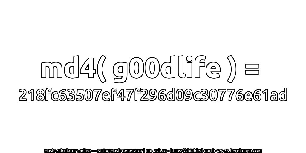 md4( g00dlife ) = 218fc63507ef47f296d09c30776e61ad | unHash.co