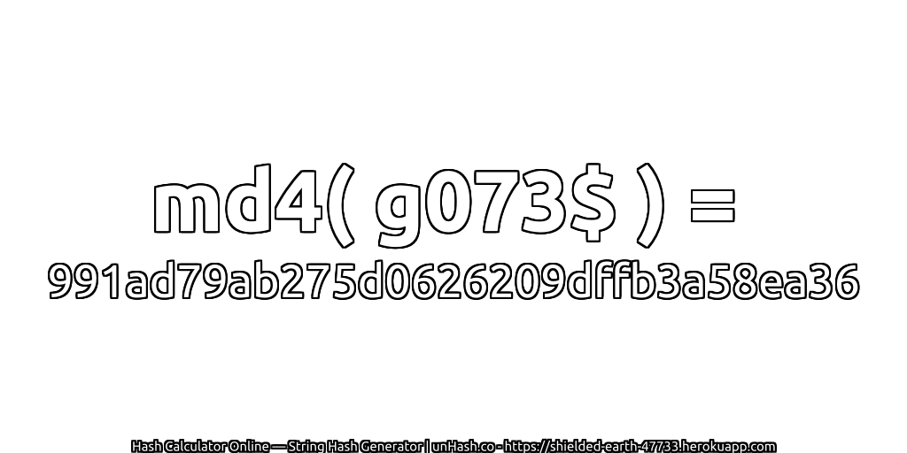 md4( g073$ ) = 991ad79ab275d0626209dffb3a58ea36 | unHash.co