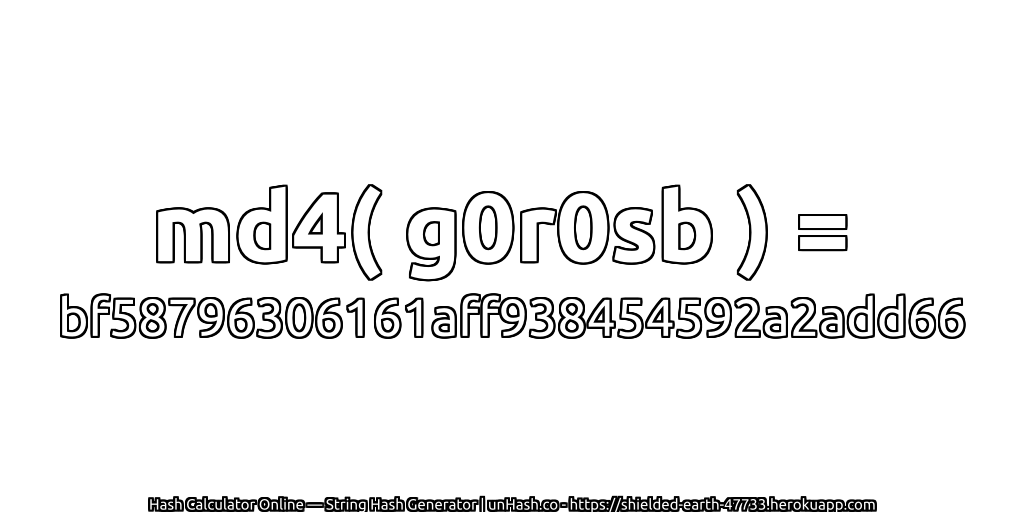 md4( g0r0sb ) = bf58796306161aff938454592a2add66 | unHash.co