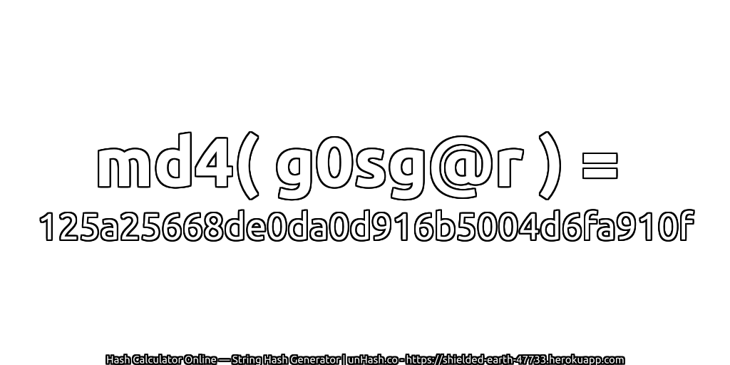 md4( g0sg@r ) = 125a25668de0da0d916b5004d6fa910f | unHash.co