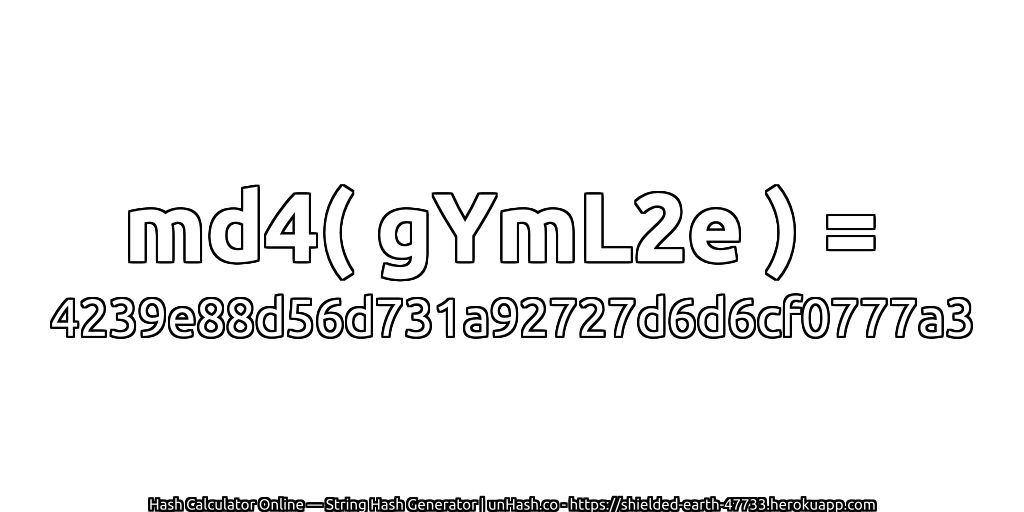 md4( gYmL2e ) = 4239e88d56d731a92727d6d6cf0777a3 | unHash.co