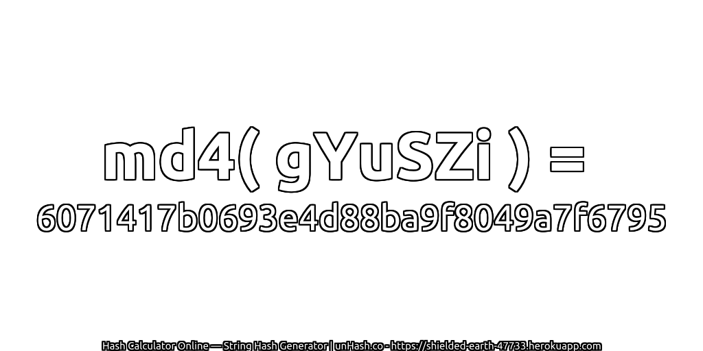 md4( gYuSZi ) = 6071417b0693e4d88ba9f8049a7f6795 | unHash.co