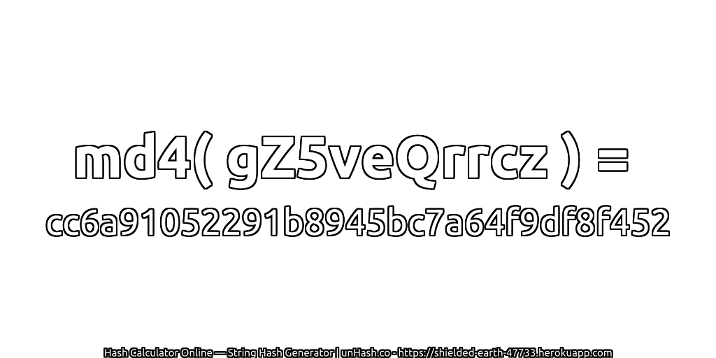md4( gZ5veQrrcz ) = cc6a91052291b8945bc7a64f9df8f452 | unHash.co