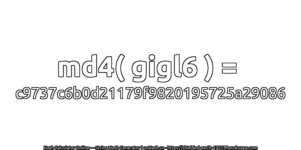 md4( gigl6 ) = c9737c6b0d21179f9820195725a29086 | unHash.co