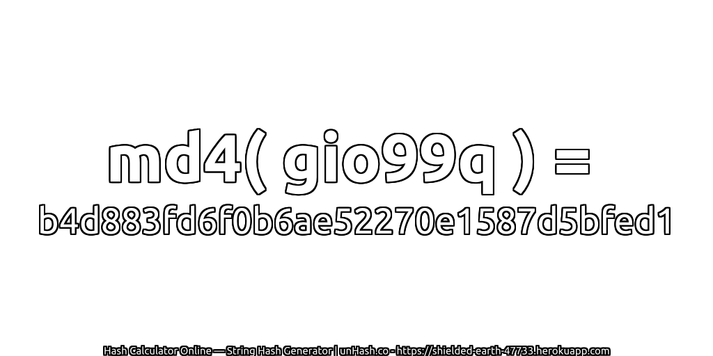 md4( gio99q ) = b4d883fd6f0b6ae52270e1587d5bfed1 | unHash.co