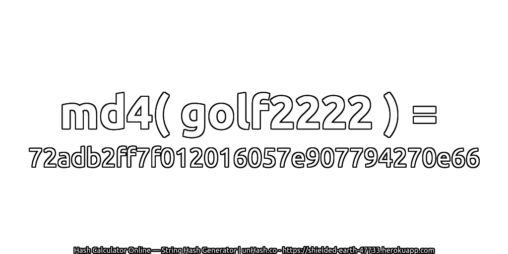 md4( golf2222 ) = 72adb2ff7f012016057e907794270e66 | unHash.co