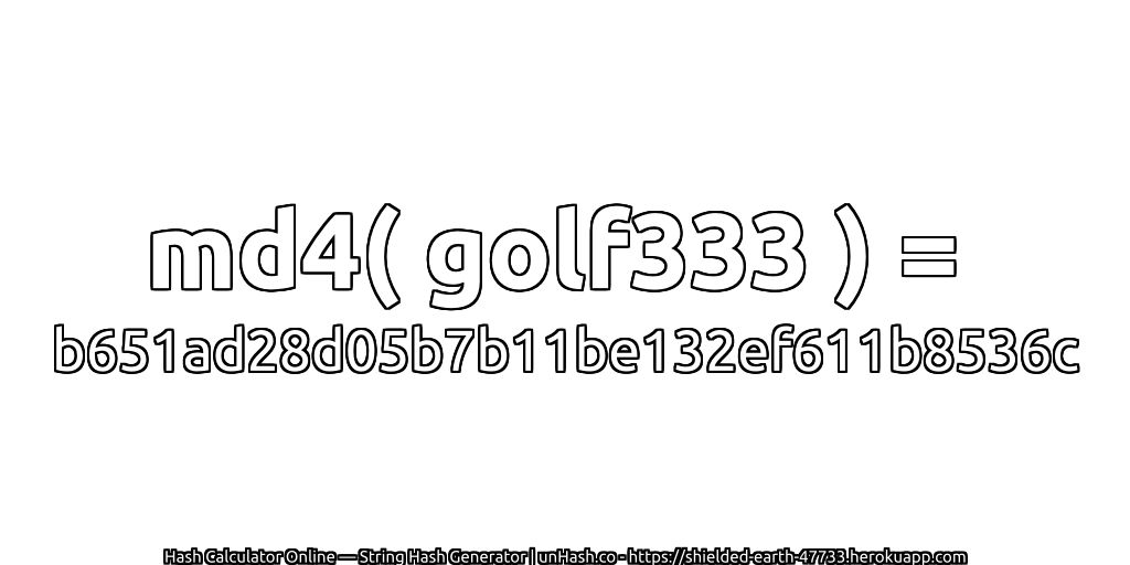 md4( golf333 ) = b651ad28d05b7b11be132ef611b8536c | unHash.co