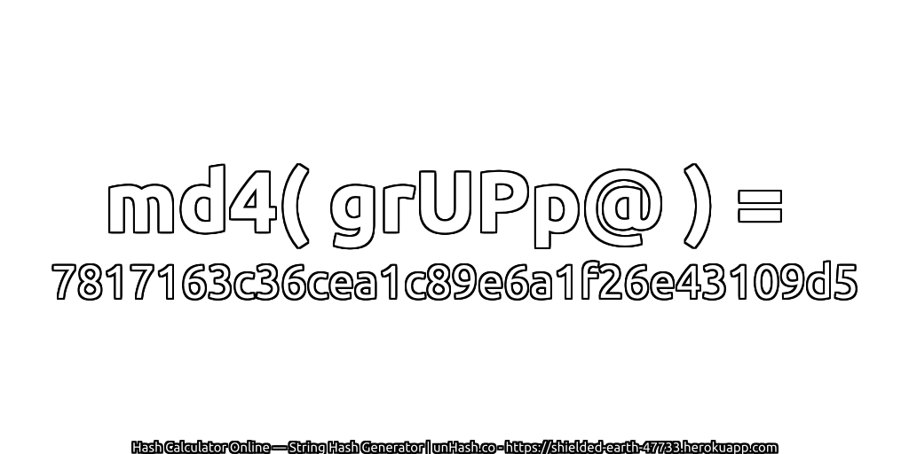 md4( grUPp@ ) = 7817163c36cea1c89e6a1f26e43109d5 | unHash.co