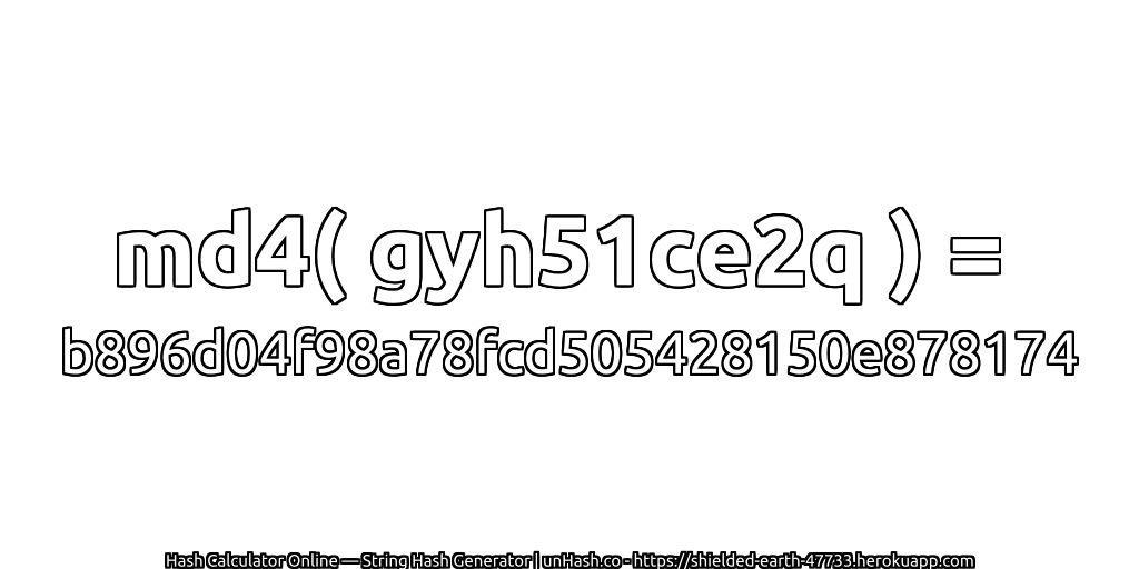 md4( gyh51ce2q ) = b896d04f98a78fcd505428150e878174 | unHash.co
