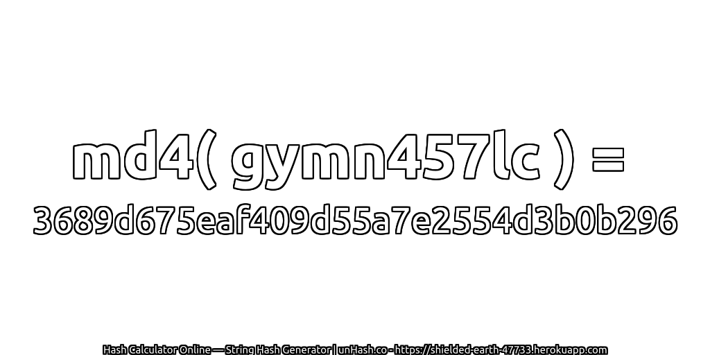 md4( gymn457lc ) = 3689d675eaf409d55a7e2554d3b0b296 | unHash.co