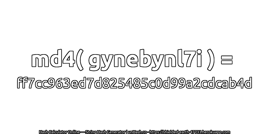 md4( gynebynl7i ) = ff7cc963ed7d825485c0d99a2cdcab4d | unHash.co