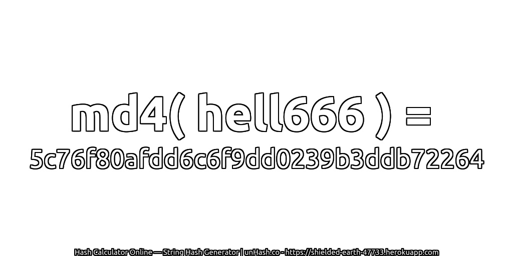 md4( hell666 ) = 5c76f80afdd6c6f9dd0239b3ddb72264 | unHash.co