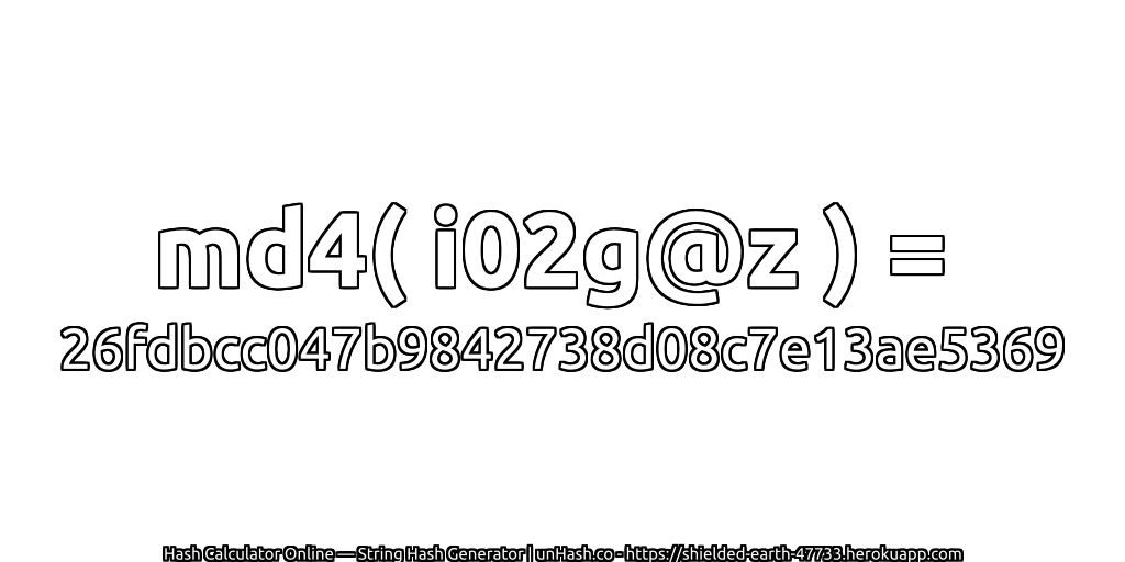 md4( i02g@z ) = 26fdbcc047b9842738d08c7e13ae5369 | unHash.co