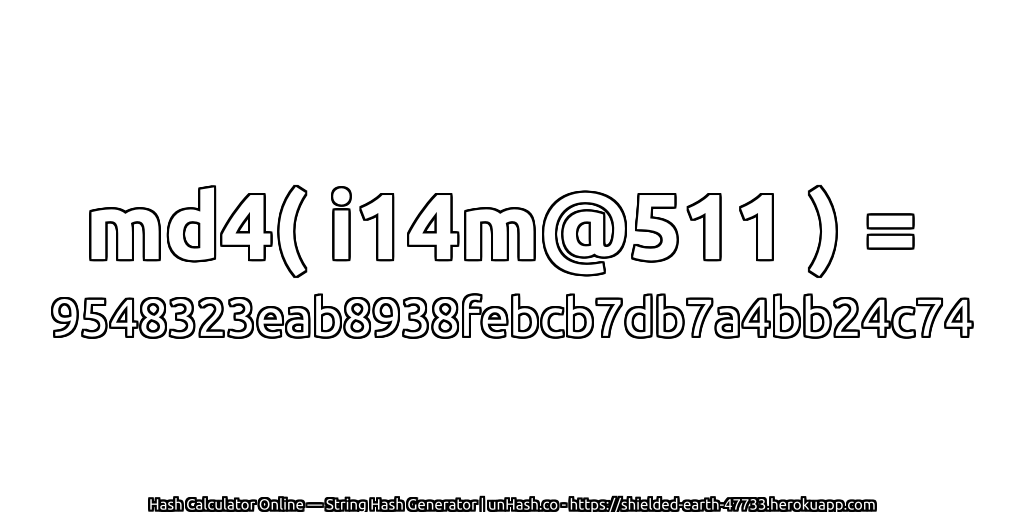 md4( i14m@511 ) = 9548323eab8938febcb7db7a4bb24c74 | unHash.co