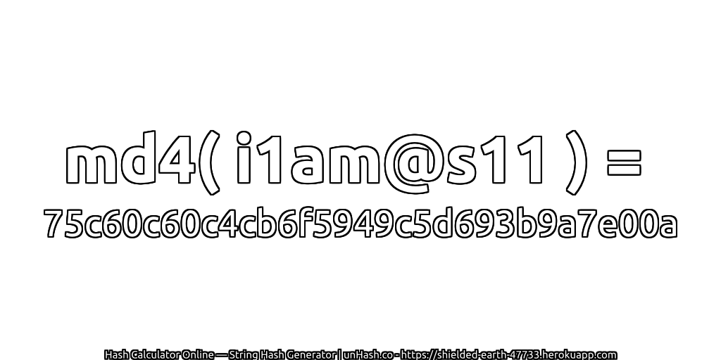md4( i1am@s11 ) = 75c60c60c4cb6f5949c5d693b9a7e00a | unHash.co