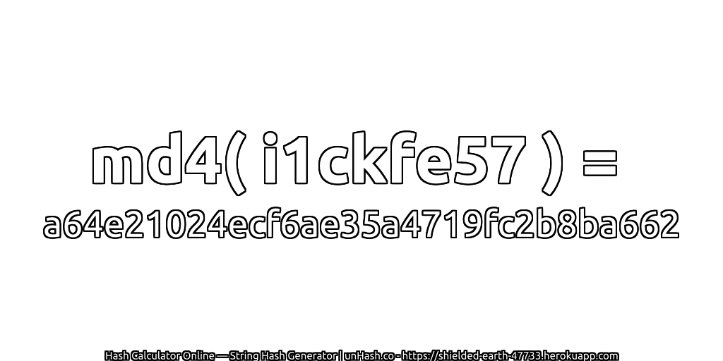 md4( i1ckfe57 ) = a64e21024ecf6ae35a4719fc2b8ba662 | unHash.co