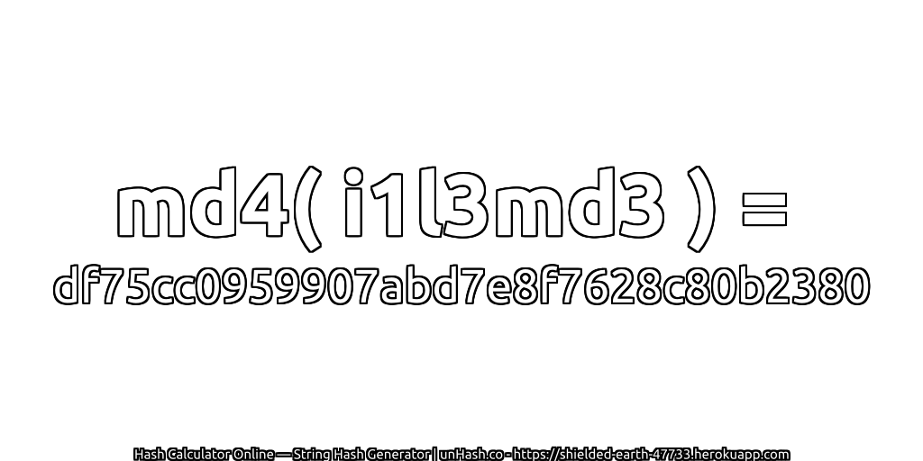 md4( i1l3md3 ) = df75cc0959907abd7e8f7628c80b2380 | unHash.co