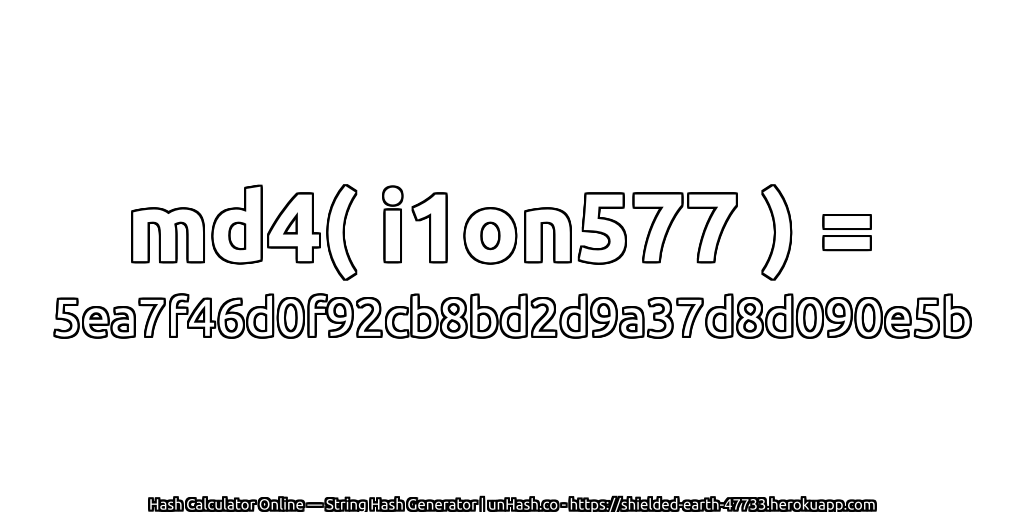 md4( i1on577 ) = 5ea7f46d0f92cb8bd2d9a37d8d090e5b | unHash.co