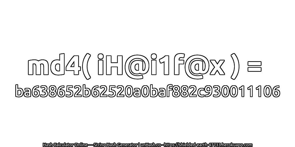 md4( iH@i1f@x ) = ba638652b62520a0baf882c930011106 | unHash.co